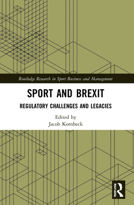 Sport and Brexit: Regulatory Challenges and Legacies (Routledge Research in Sport Business and Management) Cover Image