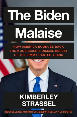 The Biden Malaise: How America Bounces Back from Joe Biden's Dismal Repeat of the Jimmy Carter Years By Kimberley Strassel Cover Image