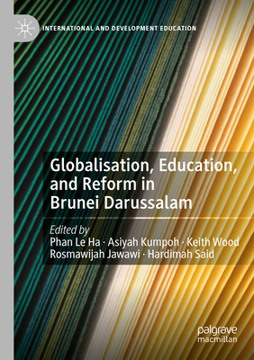 Globalisation, Education, and Reform in Brunei Darussalam (International and Development Education) Cover Image