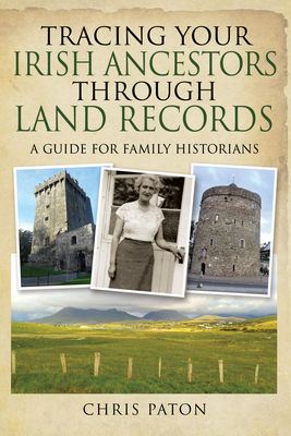 Tracing Your Irish Ancestors Through Land Records: A Guide for Family Historians (Tracing Your Ancestors) Cover Image