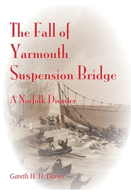 The Fall of Yarmouth Suspension Bridge: A Norfolk Disaster The Fall of Yarmouth Suspension Bridge: A Norfolk Disaster cover