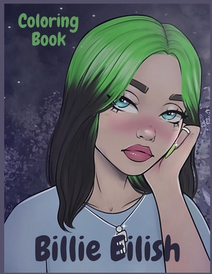 Coloring Book Of Billie Eilish Great Gift For Teens And Adults Who Love Billie Eilish Fun And Easy To Color With High Quality Hand Drawn Images Paperback Rj Julia Booksellers