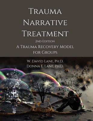 Trauma Narrative Treatment: A Trauma Recovery Model for Groups By W. David Lane, Donna E. Lane Cover Image