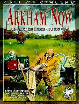 Arkham Now: Revisiting the Legend-Haunted City (Call of Cthulhu Roleplaying)