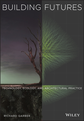 Building Futures: Technology, Ecology, and Architectural Practice Cover Image