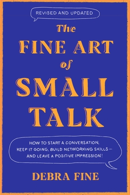 The Fine Art of Small Talk: How to Start a Conversation, Keep It Going, Build Networking Skills – and Leave a Positive Impression! Cover Image