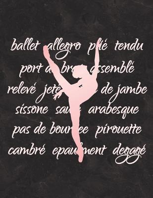 Ballet Terminology - Notebook For Dancers: 8.5