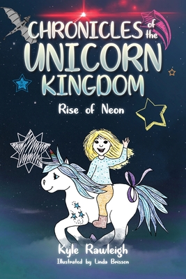 Chronicles of the Unicorn Kingdom: Rise of Neon By Kyle Rawleigh, Linda Brisson (Illustrator) Cover Image