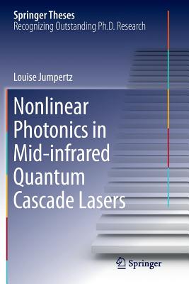 Nonlinear Photonics in Mid-Infrared Quantum Cascade Lasers (Springer Theses) Cover Image