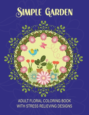 Simple Garden Coloring Book: Do you like to color a simple floral mandala? Cover Image