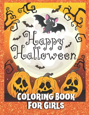 Happy Halloween Coloring Book for Girls: A Halloween Coloring Book for kids ages 4-8 with girly witches, ghosts, patterns and fun spooky pictures for By Outside The Lines Publishing Cover Image