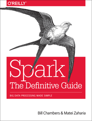 Spark: The Definitive Guide: Big Data Processing Made Simple By Bill Chambers, Matei Zaharia Cover Image