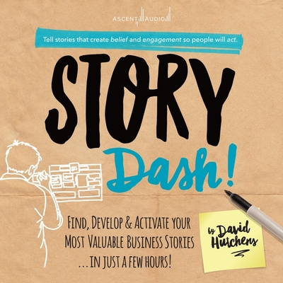 Story Dash: Find, Develop, and Activate Your Most Valuable Business Stories . . . in Just a Few Hours Cover Image