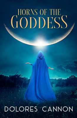 Horns of the Goddess By Dolores Cannon Cover Image