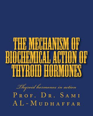 The Mechanism of Biochemical Action of Thyroid Hormones: Thyroid hormones in action Cover Image