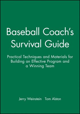 Baseball Coach's Survival Guide: Practical Techniques and Materials for Building an Effective Program and a Winning Team (J-B Ed: Survival Guides #23) Cover Image