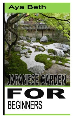 Japanese Garden for Beginners By Aya Beth Cover Image