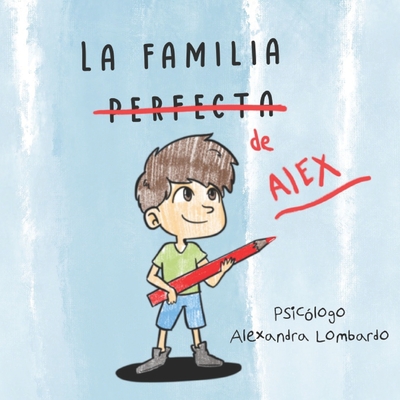 La Familia Perfecta de Alex By Chriss Braund (Illustrator), Alexandra Lombardo Cover Image
