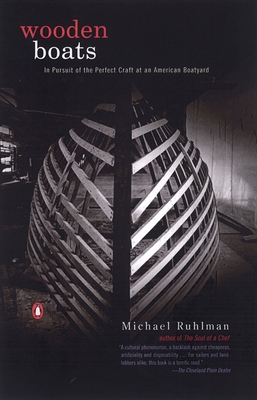Wooden Boats: In Pursuit of the Perfect Craft at an American Boatyard By Michael Ruhlman Cover Image