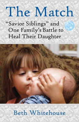 The Match: Savior Siblings and One Family's Battle to Heal Their Daughter Cover Image