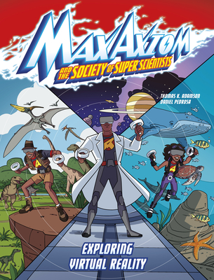 Exploring Virtual Reality: A Max Axiom Super Scientist Adventure (Max Axiom and the Society of Super Scientists)