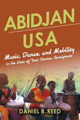 Abidjan USA: Music, Dance, and Mobility in the Lives of Four Ivorian Immigrants (African Expressive Cultures) Cover Image