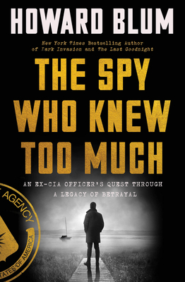 The Spy Who Knew Too Much: An Ex-CIA Officer's Quest Through a Legacy of Betrayal cover