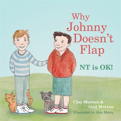 Why Johnny Doesn't Flap: NT Is Ok! By Clay Morton, Gail Morton, Alex Merry (Illustrator) Cover Image