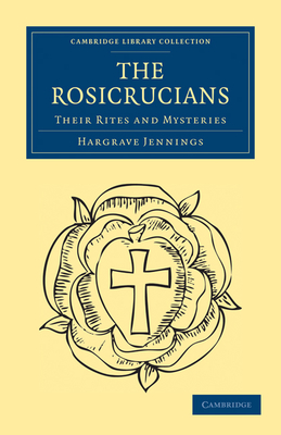 The Rosicrucians (Cambridge Library Collection - Spiritualism and Esoteric Kno) By Hargrave Jennings Cover Image