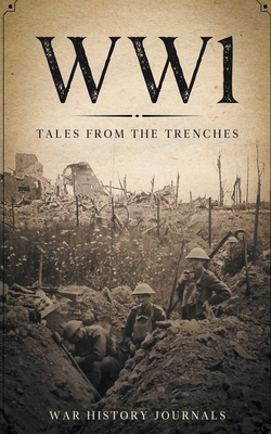 Wwi: Tales from the Trenches By War History Journals Cover Image