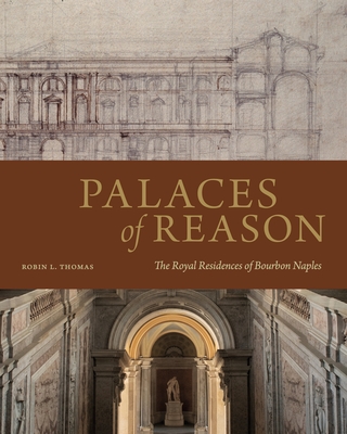 Palaces of Reason: The Royal Residences of Bourbon Naples By Robin L. Thomas Cover Image