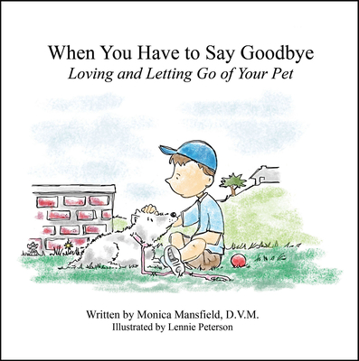When You Have to Say Goodbye: Loving and Letting Go of Your Pet: Loving and Letting Go of Your Pet Cover Image