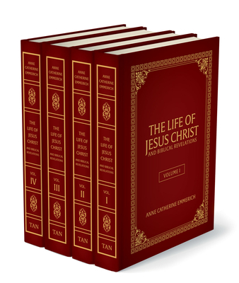 The Life of Jesus Christ and Biblical Revelations (4 Volume Set): From the Visions of Ven. Anne Catherine Emmerich By Emmerich Cover Image