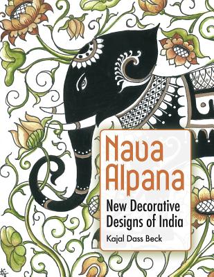 Nava Alpana: New Decorative Designs of India By Kajal Dass Beck, Guy L. Beck (Introduction by) Cover Image