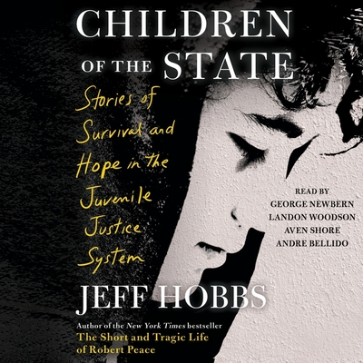Children of the State: Stories of Survival and Hope in the Juvenile Justice System By Jeff Hobbs, Landon Woodson (Read by), Andre Bellido (Read by) Cover Image