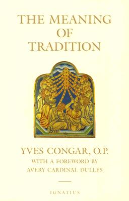 The Meaning of Tradition By Yves Congar, A. N. Woodrow, Avery Robert Cardinal Dulles Cover Image
