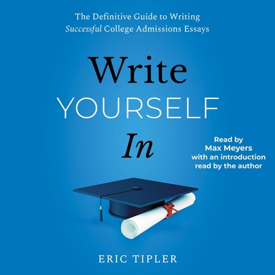 Write Yourself in: The Definitive Guide to Writing Successful College Admissions Essays Cover Image