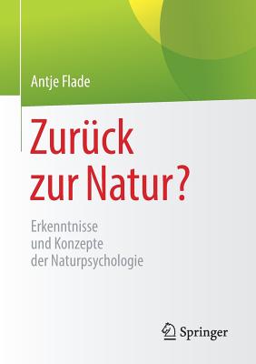Zurück Zur Natur?: Erkenntnisse Und Konzepte Der Naturpsychologie Cover Image