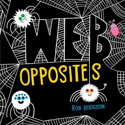 Web Opposites By Rob Hodgson, Rob Hodgson (Illustrator) Cover Image