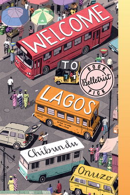 Welcome to Lagos: A Novel By Chibundu Onuzo Cover Image