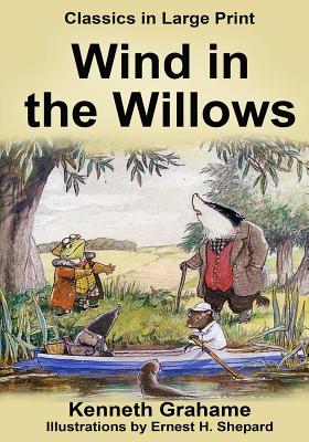 The Wind in the Willows - Large Print: Classics in Large Print By Craig Stephen Copland (Editor), Kenneth Grahame Cover Image
