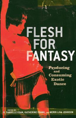 Flesh for Fantasy: Producing and Consuming Exotic Dance Cover Image