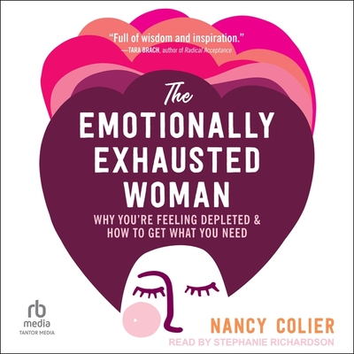 The Emotionally Exhausted Woman: Why You're Feeling Depleted and How to Get What You Need Cover Image
