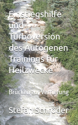 Einstiegshilfe und Turbo-Version des Autogenen Trainings für Heilzwecke: Brücken zur Vertiefung By Stefan Schröder Cover Image