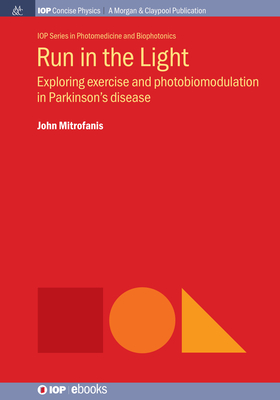 Run in the Light: Exploring Exercise and Photobiomodulation in Parkinson's Disease By John Mitrofanis Cover Image