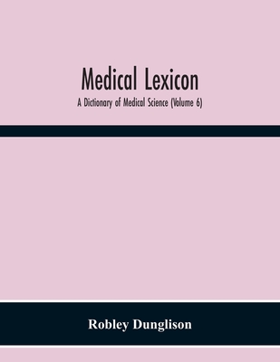 Medical Lexicon: A Dictionary Of Medical Science; Containing A Concise Explanation Of The Various Subjects And Terms; With The French A Cover Image