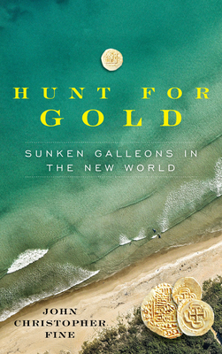 Hunt for Gold: Sunken Galleons in the New World By John Christopher Fine Cover Image