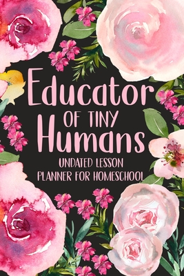 Educator of Tiny Humans Undated Lesson Planner for Homeschool: Kindergarten Teacher Planner, Daily Planner Book By Paperland Cover Image