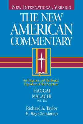 Haggai, Malachi: An Exegetical and Theological Exposition of Holy Scripture (The New American Commentary #21) By Richard  A. Taylor, Ray Clendenen (Editor) Cover Image