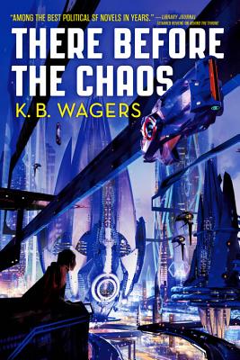 There Before the Chaos (The Farian War #1) By K. B. Wagers Cover Image